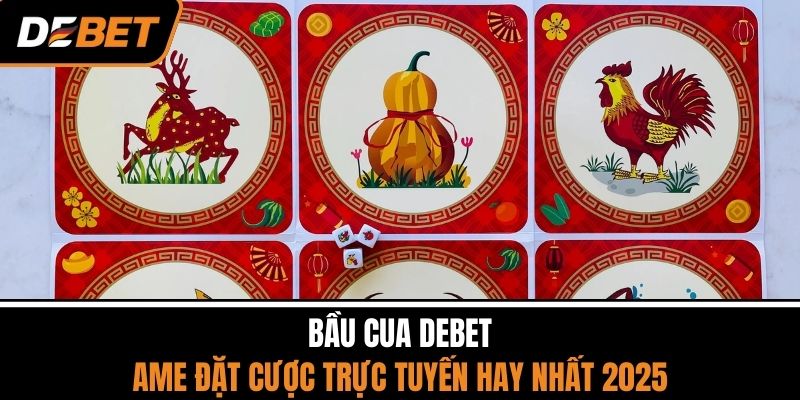 Bầu Cua DEBET - Game Đặt Cược Trực Tuyến Hay Nhất 2025 1 Bầu Cua DEBET - Game Đặt Cược Trực Tuyến Hay Nhất 2025