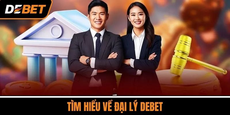 Đại Lý DEBET - Đơn Vị Cung Cấp Dịch Vụ Cược Số 1 Việt Nam 2 Tìm Hiểu Về Đại Lý DEBET