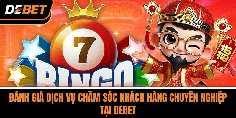 DEBET 13 Đánh Giá Dịch Vụ Chăm Sóc Khách Hàng Chuyên Nghiệp Tại DEBET