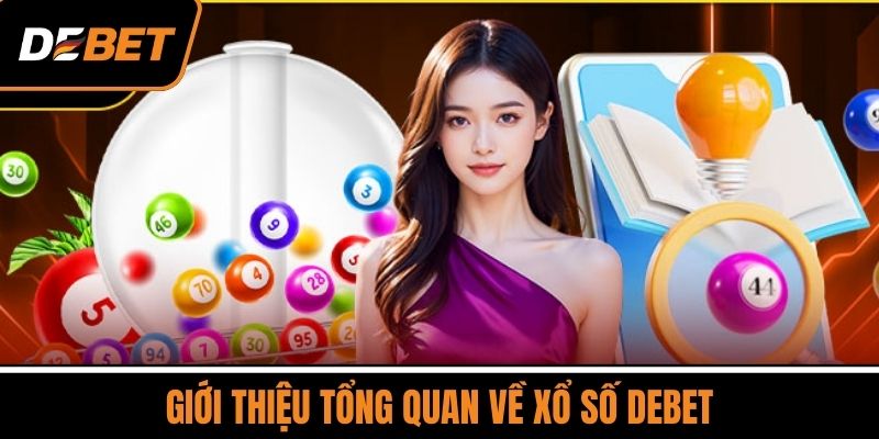 Giới Thiệu Tổng Quan Về Xổ Số DEBET